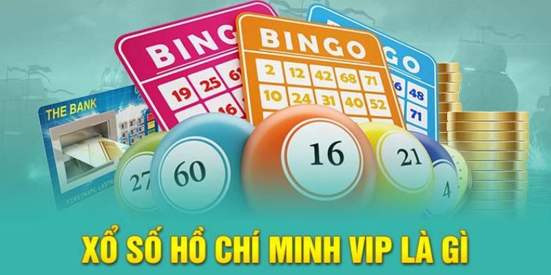 Giới thiệu tổng quan về Xổ Số Hồ Chí Minh VIP