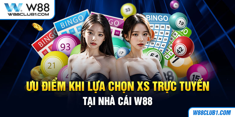 Ưu điểm khi lựa chọn XS trực tuyến tại nhà cái W88