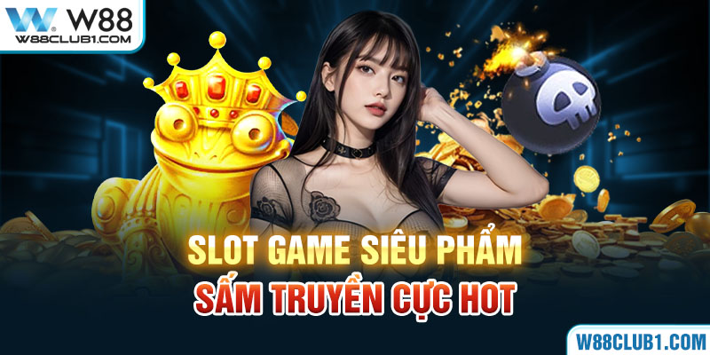 Slot game siêu phẩm sấm truyền cực hot