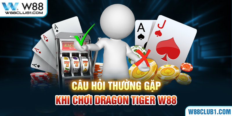 Câu hỏi thường gặp khi chơi Dragon Tiger W88