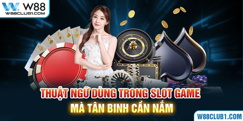 Thuật ngữ dùng trong slot game mà tân binh cần nắm