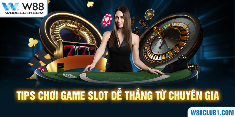 Tips chơi game slot dễ thắng từ chuyên gia