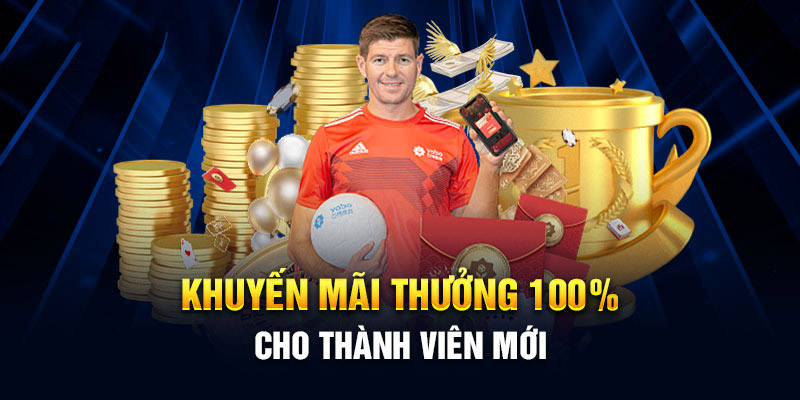 Khuyến mãi thưởng 100% cho thành viên mới