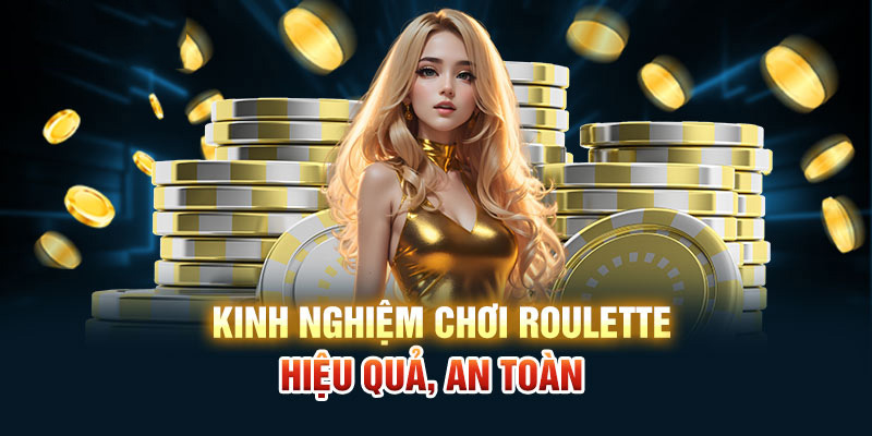 Kinh nghiệm chơi Roulette hiệu quả, an toàn