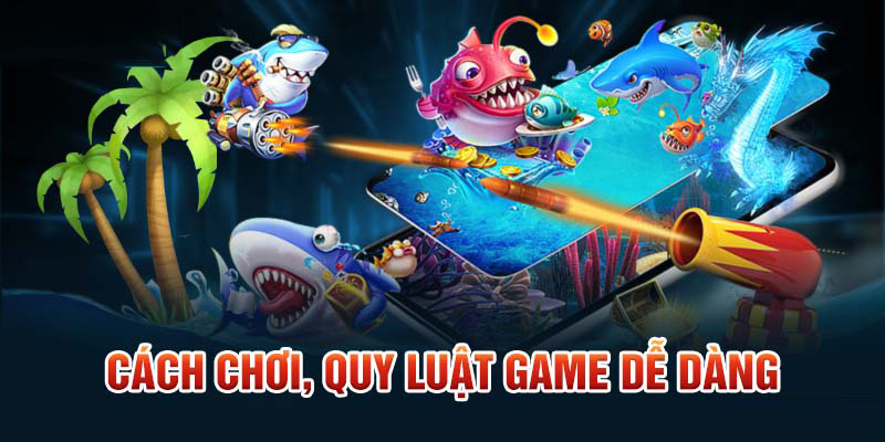 Cách chơi, quy luật game bắn cá chi tiết