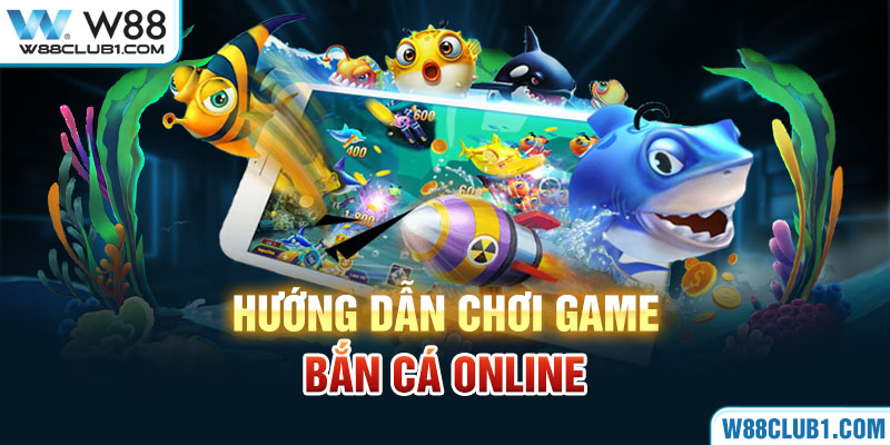 Hướng dẫn chơi game bắn cá online