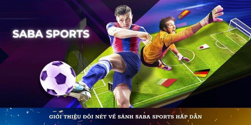 Giới thiệu đôi nét về sảnh Saba Sports hấp dẫn